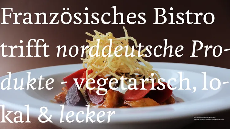 The phrase ‘French bistro meets northern German cuisine – vegetarian, local & delicious’ in large serif type above an image of an exquisitely plated dish.